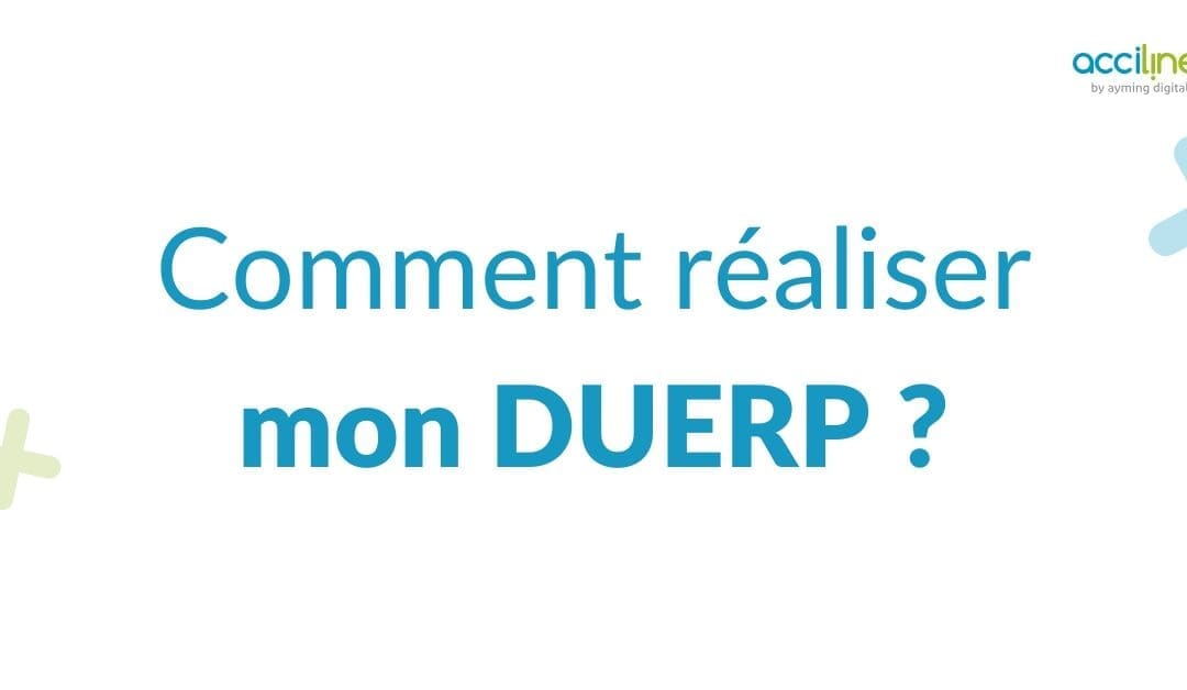 Comment réaliser mon DUERP ?